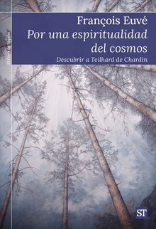 Por una espiritualidad del cosmos Descubrir a Teilhard de Chardin