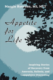 Appetite for Life Inspiring Stories of Recovery from Anorexia, Bulimia, and Compulsive Overeating