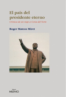 El país del presidente eterno Crónica de un viaje a Corea del Norte