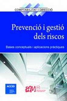 PREVENCIÓ I GESTIÓ DELS RISCOS Bases conceptuals i aplicacions pràctiques