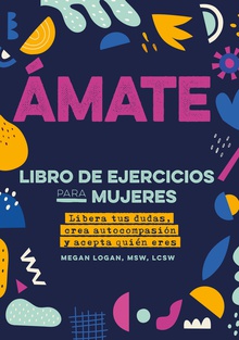 Ámate Libera tus dudas, crea autocompasión y acepta quién eres