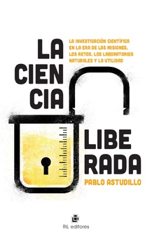 La ciencia liberada. La investigación científica en la era de las misiones, los retos, los laboratorios naturales y la utilidad