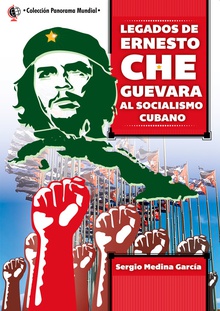 Legados de ernesto che guevara al socialismo cubano