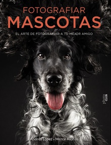 FOTOGRAFIAR MASCOTAS El arte de fotografiar a tu mejor amigo