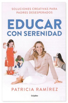 EDUCAR CON SERENIDAD Soluciones creaivas para padres desesperados