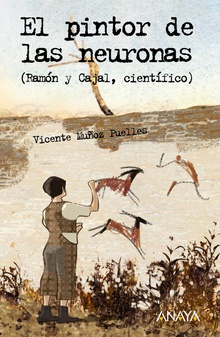 El pintor de las neuronas. Ramón y Cajal, científico