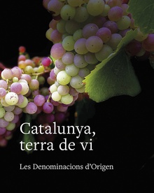 Catalunya, terra de vi Les Denominacions d'Origen