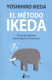 El método Ikeda El secreto para ejercitar tu memoria y tomar el control de tu vida