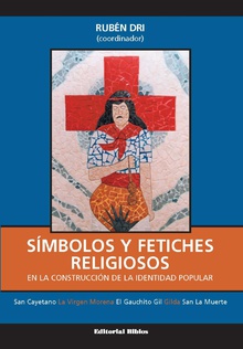 Símbolos y fetiches religiosos en la construcción de la identidad popular. Vol. I