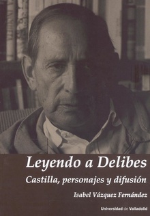 LEYENDO A DELIBES. CASTILLA, PERSONAJES Y DIFUSIÓN