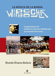 La música de la Banda Wiracocha. Composiciones de Guillermo Contreras Maldonado para banda de bronces