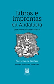 Libros e imprentas en Andalucía Una breve historia cultural