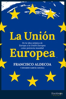 La Unión Europea De la idea utópica de Europa a la Unión Europea como potencia mundial.