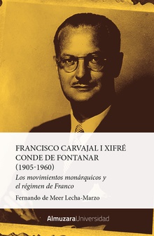 Francisco Carvajal i Xifré, Conde de Fontanar (1905-1960) Los movimientos monárquicos y el régimen de Franco