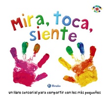 MIRA, TOCA, SIENTE Un libro sensorial para compartir con los más pequeños