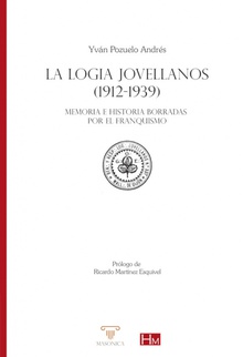 LA LOGIA JOVELLANOS 1912-1939 Memoria e historia borradas por el franquismo