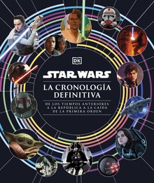 Star Wars. La cronología definitiva De los tiempos anteriores a la República a la caída de la Primera Orden