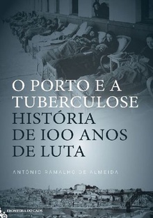 O PORTO E A TUBERCULOSE, história de 100 anos de luta
