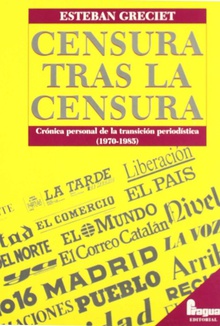 Censura tras la censura Crónica personal de la transición periodística (1970-1985)