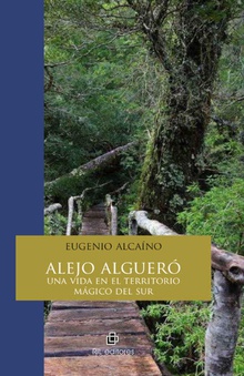 Alejo Algueró: una vida en el territorio mágico del sur