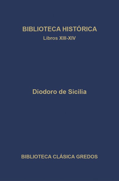Biblioteca histórica. Libros XIII-XIV