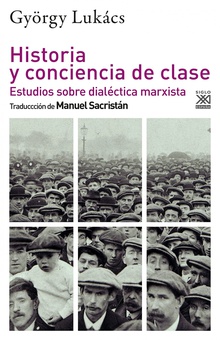 Historia y conciencia de clase Estudios sobre dialéctica marxista