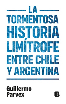 La tormentosa relación limítrofe entre Chile y Argentina